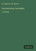 Psychiatrisches Centralblatt - M. Leidesdorf, Th. Meynert