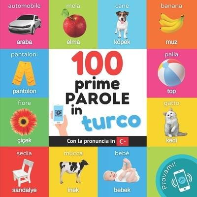 Le prime 100 parole in turco: Libro illustrato bilingue per bambini: italiano / turco con pronuncia - Yukismart