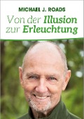 Cover-Bild zum Titel 'Von der Illusion zur Erleuchtung' von 'Michael J. Roads'
