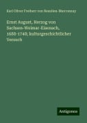 Ernst August, Herzog von Sachsen-Weimar-Eisenach, 1688-1748; kulturgeschichtlicher Versuch - Karl Oliver Freiherr von Beaulieu-Marconnay