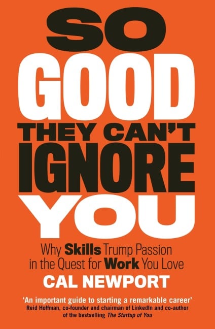 So Good They Can't Ignore You - Cal Newport