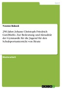Cover-Bild zum Titel '250 Jahre Johann Christoph Friedrich GutsMuths. Zur Bedeutung und Aktualität der Gymnastik für die Jugend für den Schulsportunterricht von Heute' von 'Yvonne Babock'