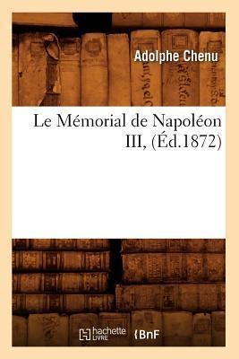 Le Mémorial de Napoléon III, (Éd.1872) - Adolphe Chenu