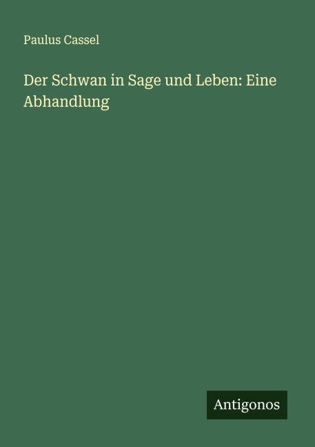 Der Schwan in Sage und Leben: Eine Abhandlung - Paulus Cassel
