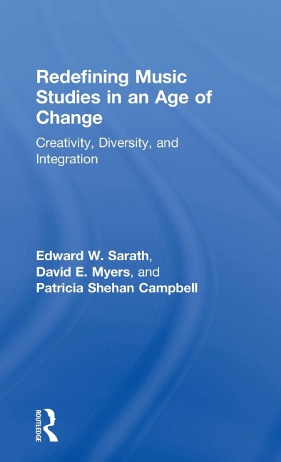 Redefining Music Studies in an Age of Change - Edward Sarath, David Myers, Patricia Campbell