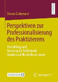 Perspektiven zur Professionalisierung des Praktizierens - Steven Schiemann