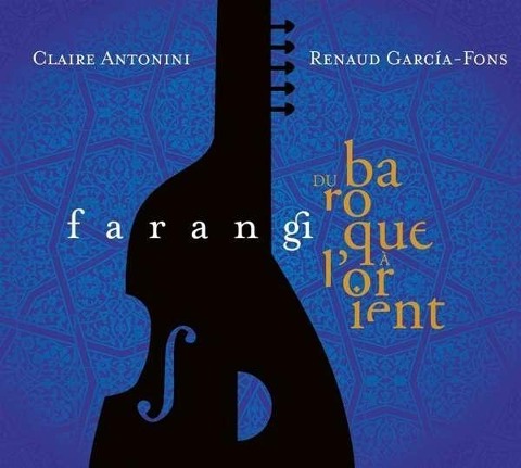Farangi-Du Baroque ... l'Orient - Renaud & Antonini Garcia-Fons