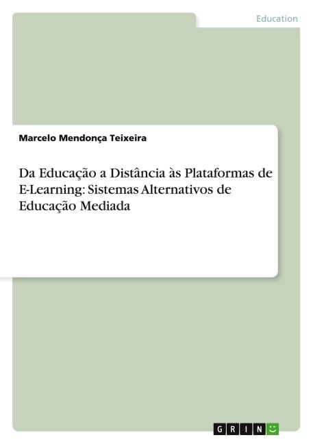Da Educação a Distância às Plataformas de E-Learning: Sistemas Alternativos de Educação Mediada - Marcelo Mendonça Teixeira