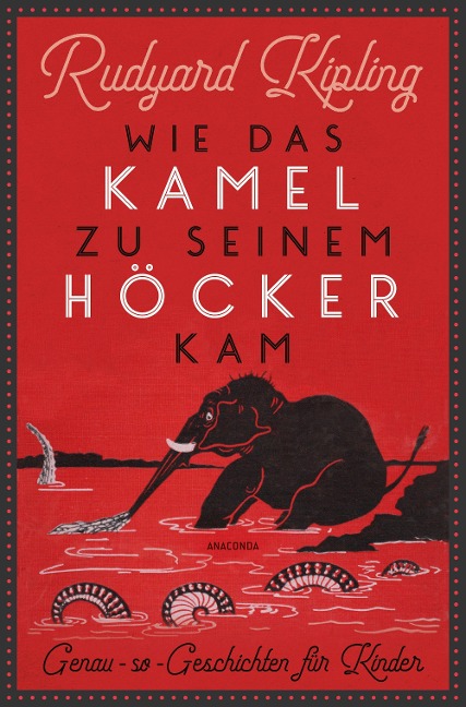 Wie das Kamel zu seinem Höcker kam. Genau-so-Geschichten für Kinder - Rudyard Kipling