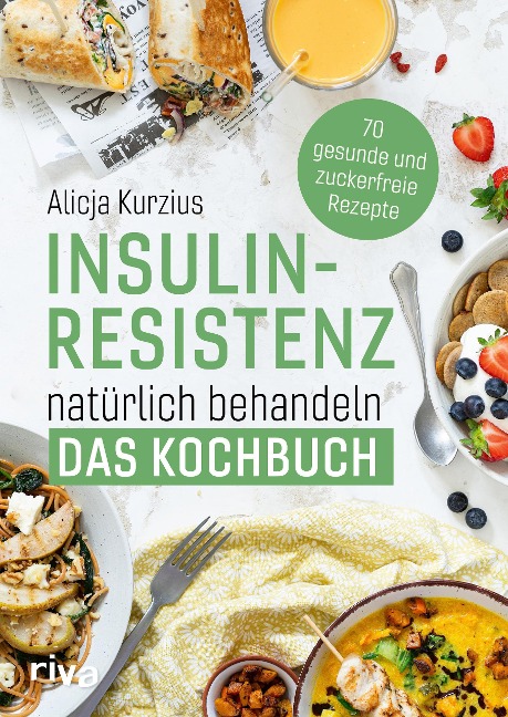 Insulinresistenz natürlich behandeln - Das Kochbuch - Alicja Kurzius