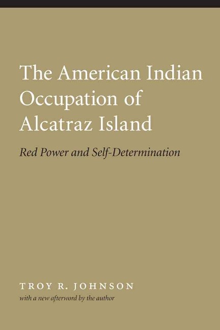 American Indian Occupation of Alcatraz Island - Troy R Johnson