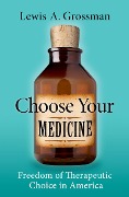 Cover-Bild zum Titel 'Choose Your Medicine' von 'Lewis A. Grossman'