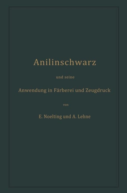 Anilinschwarz und seine Anwendung in Färberei und Zeugdruck - Adolf Lehne, Emilie Noelting