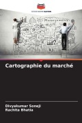 Cover-Bild zum Titel 'Cartographie du marché' von 'Divyakumar Soneji, Rachita Bhatia'