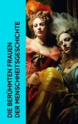Cover-Bild zum Titel 'Die berühmten Frauen der Menschheitsgeschichte' von 'Alexandre Dumas, Franz Hessel, Magnus Jacob Crusenstolpe, Konrad Alberti, Eduard Duller'