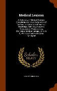 Cover-Bild zum Titel 'Medical Lexicon: A Dictionary of Medical Science; Containing a Concise Explanation of the Various Subjects and Terms of Physiology, Pat' von 'Robley Dunglison'
