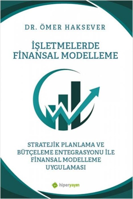 Isletmelerde Finansal Modelleme Stratejik Planlama ve Bütceleme Entegrasyonu ile Finansal Modelleme Uygulamasi - Ömer Haksever