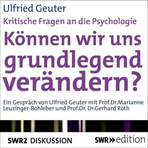Können wir uns grundlegend verändern? (Kritische Fragen an die Psychologie) - Ulfried Geuter