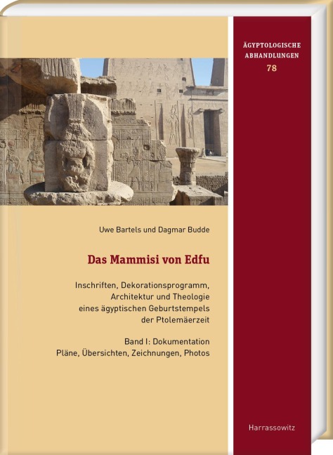 Das Mammisi von Edfu. Inschriften, Dekorationsprogramm, Architektur und Theologie eines ägyptischen Geburtstempels der Ptolemäerzeit - Uwe Bartels, Dagmar Budde