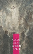 Cover-Bild zum Titel 'Alles den Farben nach' von 'Philipp H. Bührer'