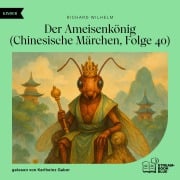 Cover-Bild zum Titel 'Der Ameisenkönig (Chinesische Märchen, Folge 40)' von 'Richard Wilhelm'