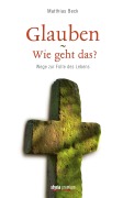 Cover-Bild zum Titel 'Glauben - Wie geht das?' von 'Matthias Beck'
