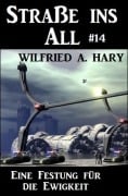 Cover-Bild zum Titel 'Straße ins All 14: Eine Festung für die Ewigkeit' von 'Wilfried A. Hary'