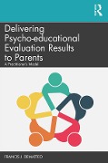 Cover-Bild zum Titel 'Delivering Psycho-educational Evaluation Results to Parents' von 'Francis J. Dematteo'