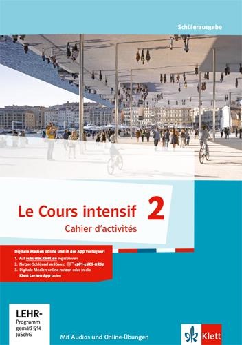 Le Cours intensif. Cahier d'activités mit Audios und Übungssoftware 2. Lernjahr. Französisch als 3. Fremdsprache - 