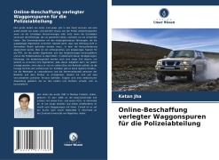 Cover-Bild zum Titel 'Online-Beschaffung verlegter Waggonspuren für die Polizeiabteilung' von 'Ketan Jha'