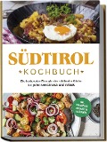 Cover-Bild zum Titel 'Südtirol Kochbuch: Die leckersten Rezepte der südtiroler Küche für jeden Geschmack und Anlass | inkl. Fingerfood, Desserts & Getränken' von 'Sarah Brunner'