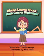 Cover-Bild zum Titel 'Blythe Learns About Ruth Graves Wakefield' von 'Tracilyn George'