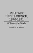 Cover-Bild zum Titel 'Military Intelligence, 1870-1991' von 'Jonathan M. House'