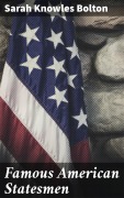 Cover-Bild zum Titel 'Famous American Statesmen' von 'Sarah Knowles Bolton'