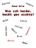 Cover-Bild zum Titel 'Wie ich heiße, heißt gar nichts!' von 'René Bote'