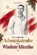 Cover-Bild zum Titel 'Der inoffizielle Adventskalender über Wladimir Klitschko' von 'Leah Müller'