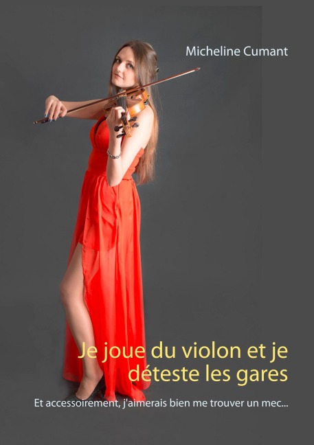 Je joue du violon et je déteste les gares - Micheline Cumant