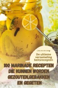 Cover-Bild zum Titel '100 MARINADE RECEPTEN DIE KUNNEN WORDEN GEZOUTEN, GEBAKKEN EN GEGETEN' von 'Luna van der Linden'