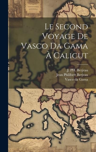 Le Second Voyage de Vasco da Gama à Calicut - Jean Philibert Berjeau, J Ph Berjeau, Vasco Da Gama
