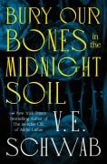 Cover-Bild zum Titel 'Bury Our Bones in the Midnight Soil' von 'V. E. Schwab'