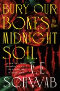 Cover-Bild zum Titel 'Bury Our Bones in the Midnight Soil' von 'V. E. Schwab'