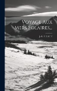 Cover-Bild zum Titel 'Voyage Aux Mers Polaires...' von 'J. -R Bellot'