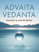 Cover-Bild zum Titel 'Advaita Vedanta - Fragen & Antworten' von 'Thomas Fischer'