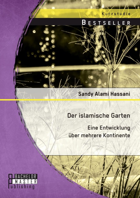 Der islamische Garten: Eine Entwicklung über mehrere Kontinente - Sandy Alami Hassani
