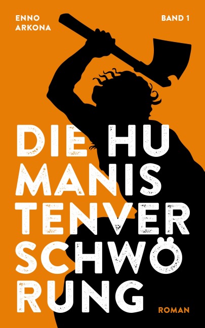 Die Humanistenverschwörung - Band 1 - Enno Arkona