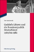Cover-Bild zum Titel 'Gaddafis Libyen und die Bundesrepublik Deutschland 1969 bis 1982' von 'Tim Szatkowski'