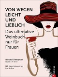 Cover-Bild zum Titel 'Weinguide: Von wegen leicht und lieblich. Das ultimative Weinbuch (nur) für Frauen. Ein Weinführer für die weibliche Seite des Weingenusses. Ein Grundkurs in Wein von einer Master of Wine.' von 'Romana Echensperger'