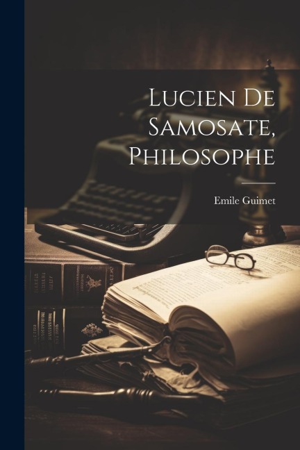 Lucien De Samosate, Philosophe - Emile Guimet