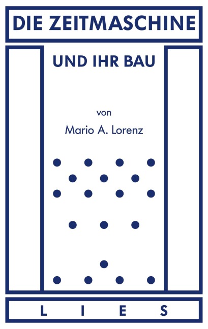 Die Zeitmaschine und ihr Bau - Mario A. Lorenz