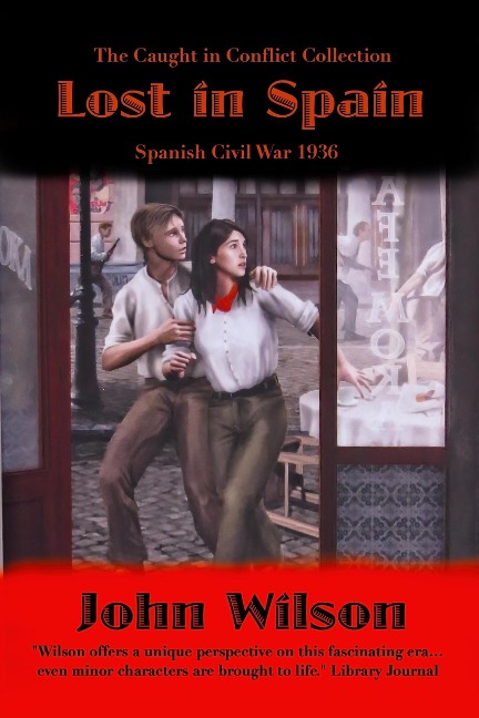 Lost in Spain: Spanish Civil War 1936 (The Caught in Conflict Collection, #7) - John Wilson